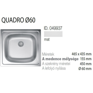 Quadro 60 Inox mosogató 465x435-155mm Matt 049937 munkalapba építhető