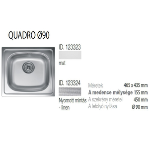 Quadro 90 Inox mosogató 465x435-155mm Matt 123323 munkalapba építhető